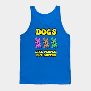 Dogs Are Better Tank Top